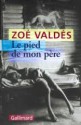 Le pied de mon père - Zoé Valdés, Carmen Val Julián