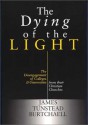 The Dying of the Light - James Tunstead Burtchaell