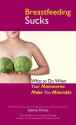 Breastfeeding Sucks: What to Do When Your Mammaries Make You Miserable - Joanne Kimes