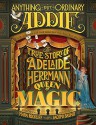 Anything But Ordinary Addie: The True Story of Adelaide Herrmann, Queen of Magic - Mara Rockliff, Iacopo Bruno