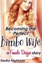 Becoming the Perfect Bimbo Wife (Female Designs Book 4) - Nadia Nightside