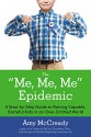 The Me, Me, Me Epidemic: A Step-by-Step Guide to Raising Capable, Grateful Kids in an Over-Entitled World - Amy McCready