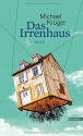 Das Irrenhaus: Roman - Michael Krüger