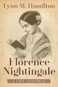 Florence Nightingale: A Life Inspired - Lynn M. Hamilton, Wyatt North