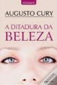 A Ditadura Da Beleza - Augusto Cury