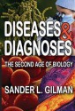 Diseases and Diagnoses: The Second Age of Biology - Sander L Gilman