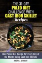 The 31-Day Paleo Diet Challenge with Cast Iron Skillet Recipes: One Paleo Diet Recipe for Every Day of the Month Using Cast Iron Skillets (Weight Loss & Diet Plans) - Andrea Libman