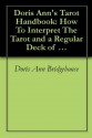 Doris Ann's Tarot Handbook: How To Interpret The Tarot and a Regular Deck of Playing Cards - Doris Ann Bridgehouse