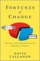 Fortunes of Change: The Rise of the Liberal Rich and the Remaking of America - David Callahan