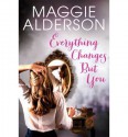 Everything Changes But You - Maggie Alderson