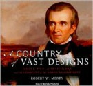 A Country of Vast Designs: James K. Polk, the Mexican War and the Conquest of the American Continent - Robert W. Merry, Michael Prichard