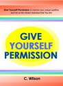 Give Yourself Permission - C. Wilson