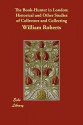 The Book-Hunter in London: Historical and Other Studies of Collectors and Collecting - William Roberts