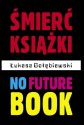 Śmierć książki. No future book - Łukasz Gołębiewski