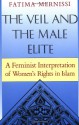 The Veil And The Male Elite: A Feminist Interpretation Of Women's Rights In Islam - Fatima Mernissi