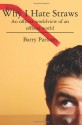 Why I Hate Straws: An Offbeat Worldview of an Offbeat World - Barry Parham