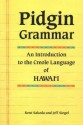 Pidgin Grammar: An Introduction to the Creole Language of Hawaii - Kent Sakoda, Jeff Siegel