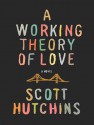 A Working Theory of Love - Scott Hutchins, Rob Shapiro