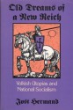 Old Dreams of a New Reich: Volkish Utopias and National Socialism - Jost Hermand