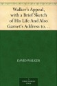 Walker's Appeal, with a Brief Sketch of His Life And Also Garnet's Address to the Slaves of the United States of America - David Walker, Henry Highland Garnet