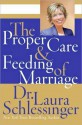 The Proper Care and Feeding of Marriage - Laura C. Schlessinger