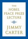 The Nobel Peace Prize Lecture - Jimmy Carter