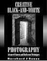 Creative Black and White Photography: Advanced Camera and Darkroom Techniques - Bernhard J. Suess