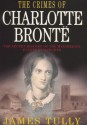 The Crimes Of Charlotte Bronte - James Tully