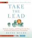 Take the Lead: Motiate, Inspire and Bring Out the Best in Yourself and Everyone Around You - Betsy Myers