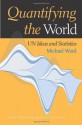 Quantifying the World: Un Ideas and Statistics (United Nations Intellectual History Project Series) - Michael Ward, Louis Emmerij, Richard Jolly, Thomas G. Weiss