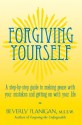 Forgiving Yourself: A Step-By-Step Guide to Making Peace with Your Mistakes and Getting on with Your Life - Beverly Flanigan