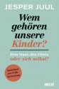 Wem gehören unsere Kinder? Dem Staat, den Eltern oder sich selbst?: Ansichten zur Frühbetreuung (German Edition) - Jesper Juul, Kerstin Schöps