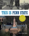 This Is Penn State: An Insider's Guide to the University Park Campus - Pennsylvania State University, Penn State Press Staff