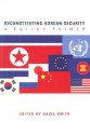 Reconstructing Korean Security: A Policy Primer - Hazel Smith