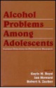 Alcohol Problems Among Adolescents: Current Directions in Prevention Research - Gayle M. Boyd, Jan Howard