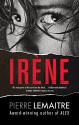 Irene: The Commandant Camille Verhoeven Trilogy - Pierre Lemaitre, Frank Wynne