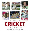 The Little Book of Cricket Legends - Ralph Dellor, Stephen Lamb