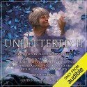 Unfettered II: New Tales By Masters of Fantasy - Nick Podehl, Michael Kramer, Charlaine Harris, Sarah Coomes, David Farland, Sarah Beth Durst, Tim Gerard Reynolds, Scott Sigler, Emily Woo Zeller, Michael J. Sullivan, Seanan McGuire, J.A. Pitts, Erin Mallon, Mark Lawrence, Anthony Ryan, Shawn Speakman, Erin Lindsey, 