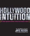 Hollywood Intuition: It's What Separates Fashion Victims from Fashion Victors - Jaye Hersh, Karen Salmansohn