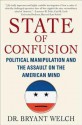 State of Confusion: Political Manipulation and the Assault on the American Mind - Bryant Welch