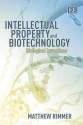 Intellectual Property and Biotechnology: Biological Inventions - Matthew Rimmer