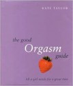 The Good Orgasm Guide - Kate Taylor