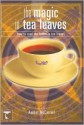 Magic In Tea Leaves: How To Read The Future In Tea Leaves - Amber McCarroll