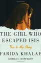 The Girl Who Escaped ISIS: This Is My Story - Farida Khalaf, Andrea C. Hoffmann