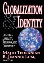 Globalization & Identity: Cultural Diversity, Religion, and Citizenship - Majid Tehranian