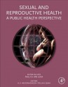 Sexual and Reproductive Health: A Public Health Perspective - Paul van Look, Kristian Heggenhougen, Stella R. Quah