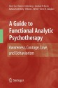 A Guide to Functional Analytic Psychotherapy: Awareness, Courage, Love, and Behaviorism - Mavis Tsai, Robert J. Kohlenberg, Jonathan W. Kanter