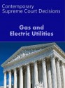 Gas & Electric Utilities: Contemporary Supreme Court Decisions (LandMark Case Law) - Us Supreme Court, LandMark Publications