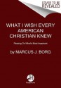 What I Wish Every American Christian Knew: Passing On What's Most Important (Audio) - Marcus J. Borg