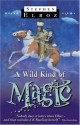 A Wild Kind Of Magic - Stephen Elboz